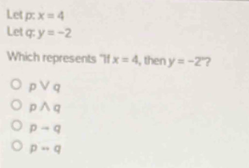 Let P: X = 4 Let Q: Y = −2 Which Represents if X = 4, Then Y = −2”?